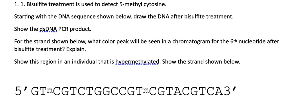 SOLVED:1. 1. Bisulfite treatment is used to detect 5-methyl cytosine ...