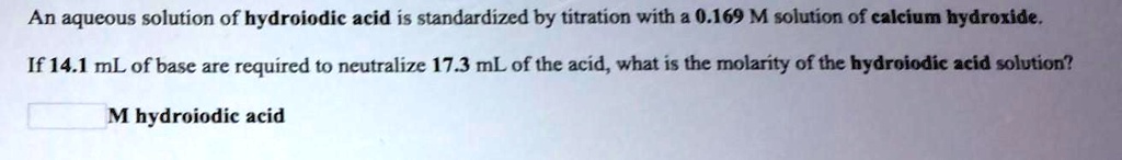 SOLVED An Aqueous Solution Of Hydroiodic Acid Is Standardized By 