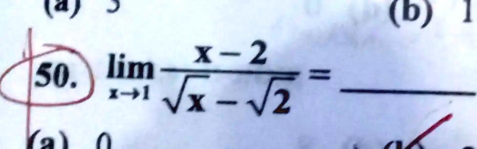 50. limx →1 (x - 2)/(√(x) - √(2)) =