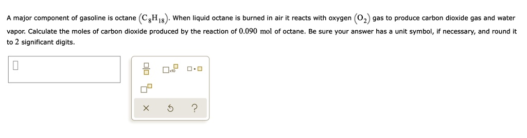 SOLVED: A major component of gasoline is octane (CgH,s) When liquid ...