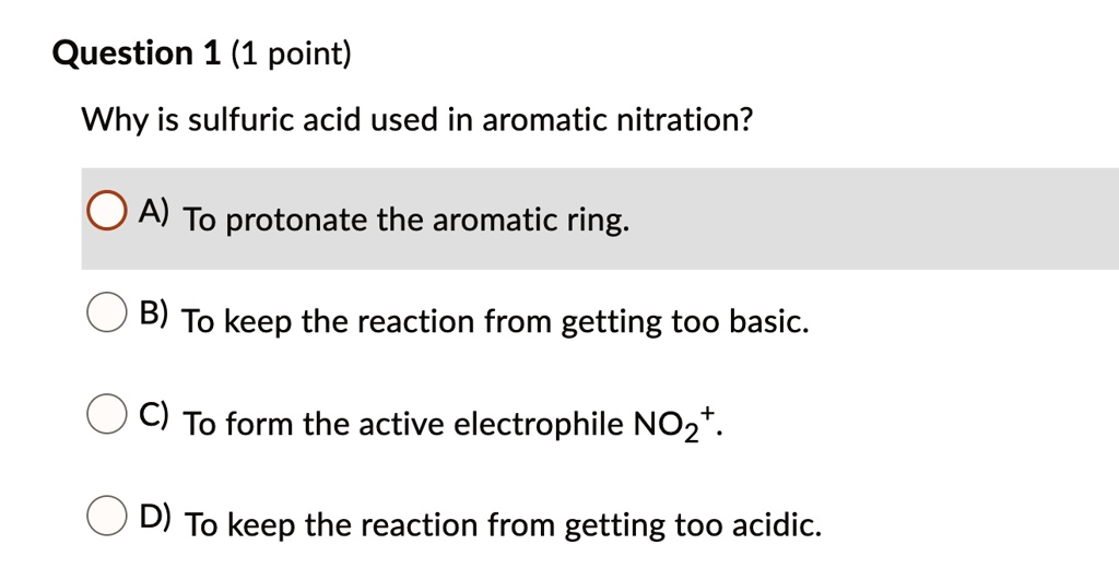 SOLVED Question 1 (1 point) Why is sulfuric acid used in aromatic