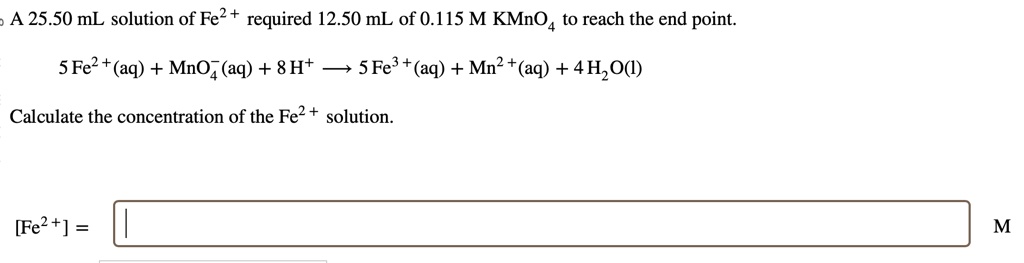 SOLVED: A 25.50 mL solution of Fe2+ required 12.50 mL of 0.115 M KMnO4 ...