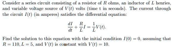 Consider a series circuit consisting of a resistor of R ohms, an ...