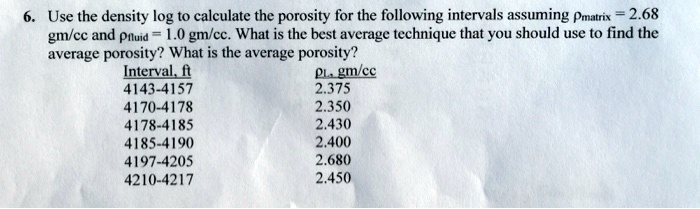SOLVED: 6.Use the density log to calculate the porosity for the ...