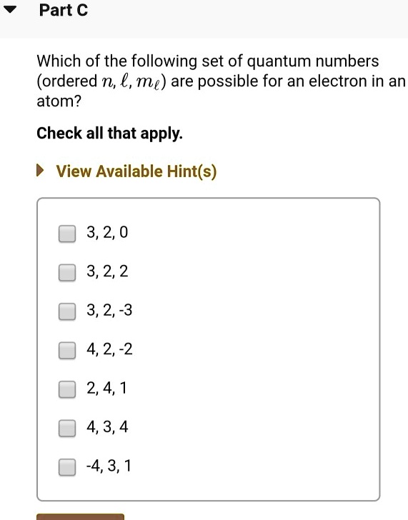 Which of the following set of quantum numbers
(ordered n, l, ml) are possible for an electron in an
atom?
Check all that apply.
3, 2, 0
3, 2, 2
3, 2, -3
4, 2, -2
2, 4, 1
4, 3, 4
-4, 3, 1