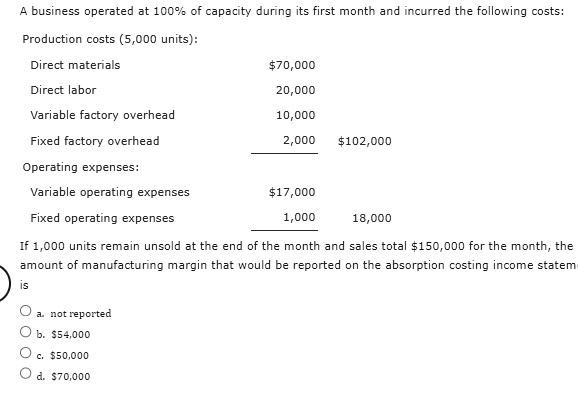 A business operated at 10o% of capacity during its first month and ...