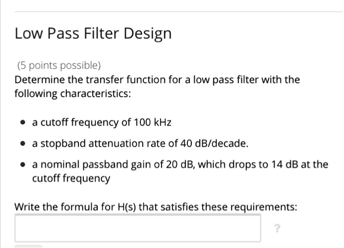 SOLVED: Low Pass Filter Design Determine the transfer function for a ...
