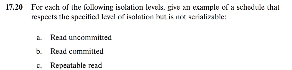 Isolation Level 1 Example Work 17.20 For each of the following isolation levels, give an example of a ...