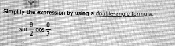 Simplify the expression by using a double-angle formula.

sin(θ)/(2)cos(θ)/(2)