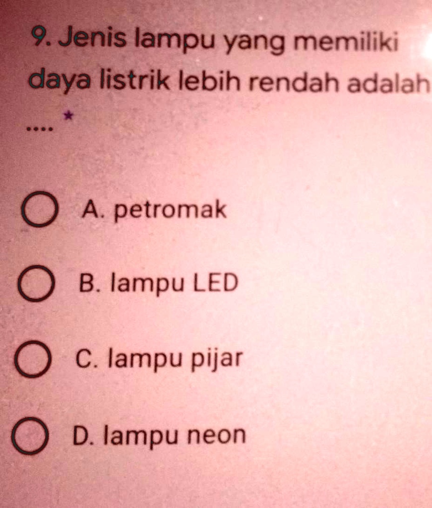 SOLVED: a. Petromakb. lampu LED c. lampu pijar d. lampu neon Note