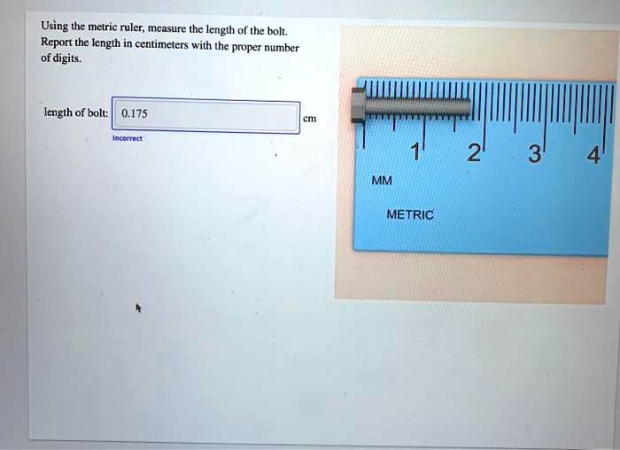 SOLVED Using the metric ruler, measure the length of the bolt Report