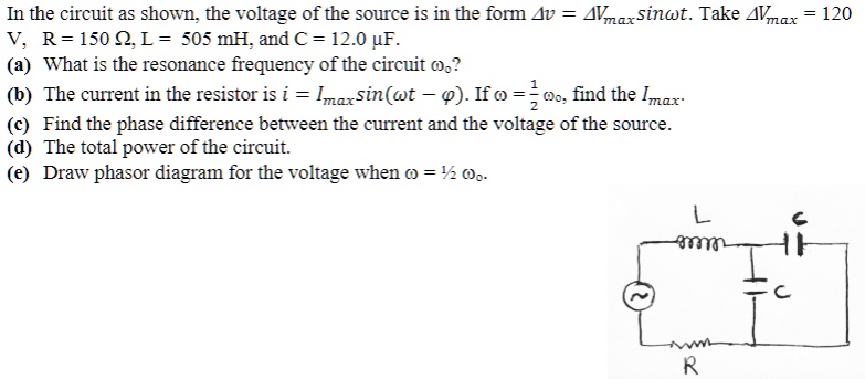 Solved In The Circuit As Shown The Voltage Of The Source Is In The Form Jv Nmaxsinot Take Nvmax 1 R 150 Q L S0s Mh And A 12 0 Uf What Is