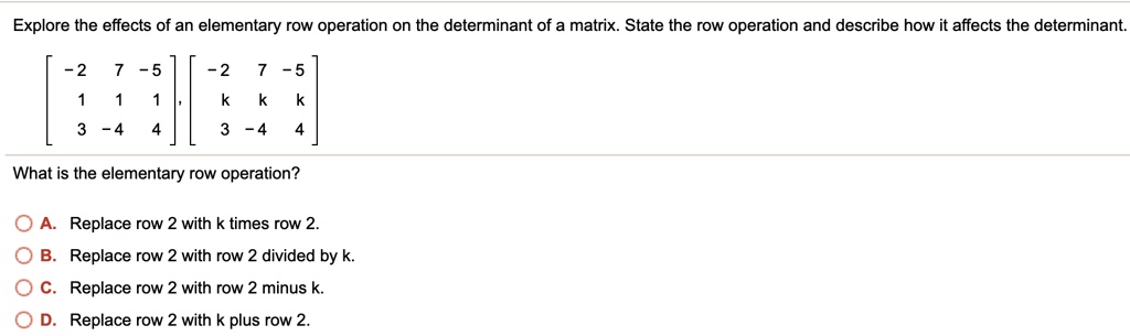 SOLVED Explore the effects of an elementary row operation on the