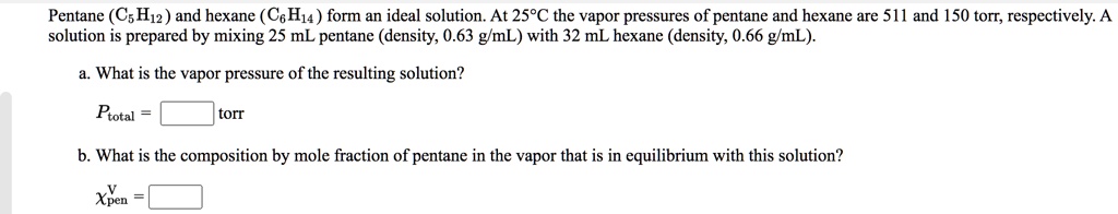 SOLVED: Pentane (C5H12) and hexane (C6H14) form an ideal solution. At ...