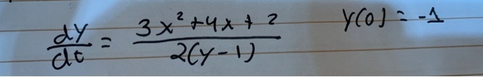 (dy)/(dt) = (3x^2 + 4x + 2)/(2(y-1)), y(0) = -1