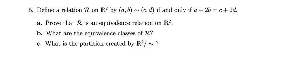 SOLVED: Define a relation R on R? by (a,6) (C,d) if and only if a + 2b ...