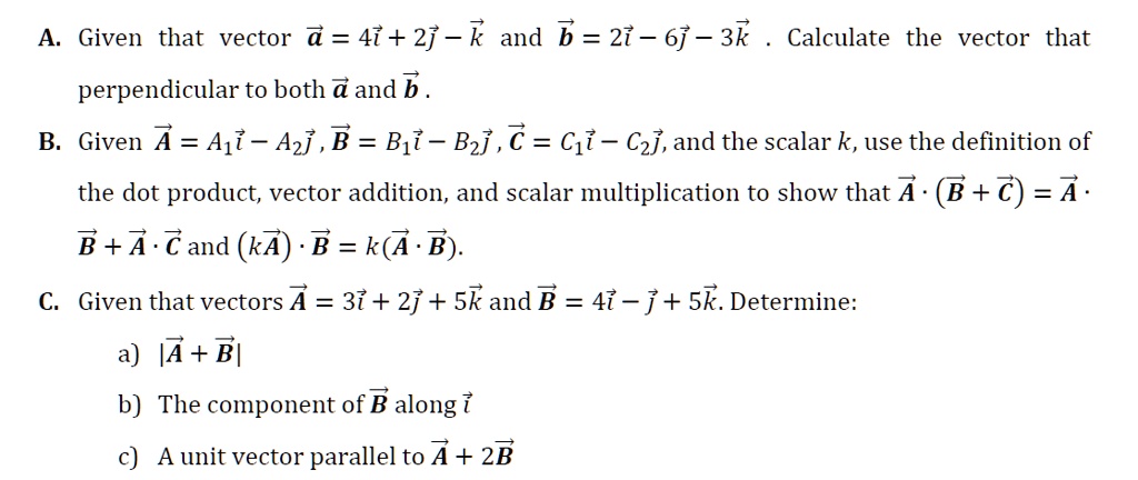 A. Given that vector a = 4i + 2j - k and b = 2i - 6j - 3k: Calculate ...