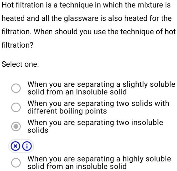SOLVED Hot filtration is a technique in which the mixture is heated
