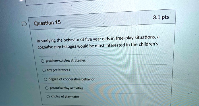 SOLVED Question 15 In studying the behavior of five year olds in