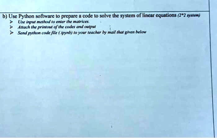 SOLVED: B Use Python Software To Prepare A Code To Solve The System Of ...