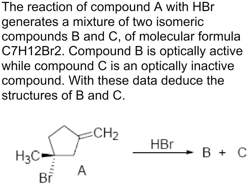 SOLVED: The Reaction Of Compound A With HBr Generates A Mixture Of Two ...