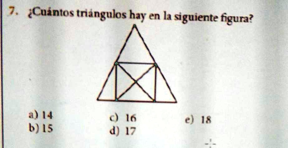 SOLVED: 7. ¿Cuántos triángulos hay en la siguiente figura? e) 18 a) 14