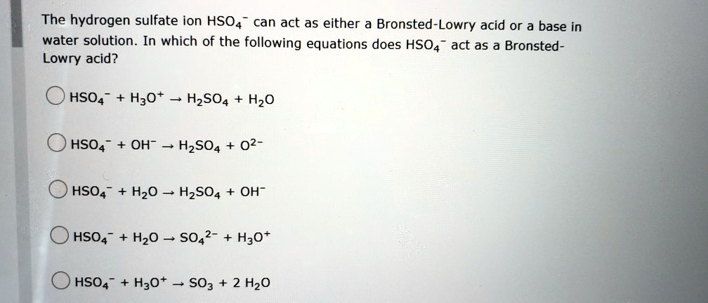 SOLVED: The hydrogen sulfate ion HSO4 can act as either a Bronsted ...