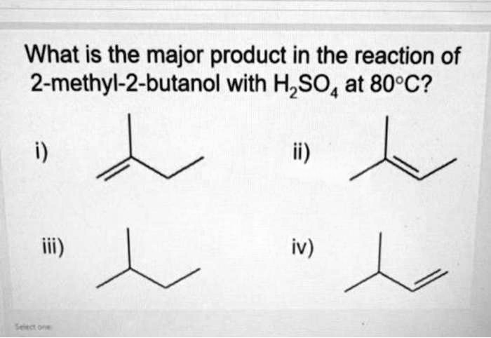 Solved What Is The Major Product In The Reaction Of 2 Methyl 2 Butanol