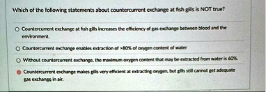 which of the following statements about countercurrent exchange at fish gills is not true countercurrent exchange at fish gills increases the efficiency of pas exchange between blood and the 28154