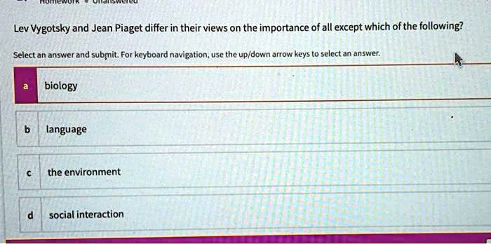 SOLVED Lev Vygotsky and Jean Piaget differ in their views on the