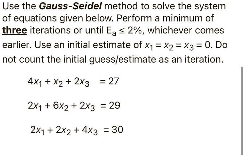 SOLVED: Use the Gauss-Seidel method to solve the system of equations ...