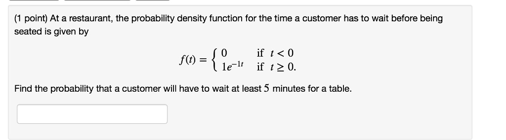 (1 point) At a restaurant, the probability density function for the ...