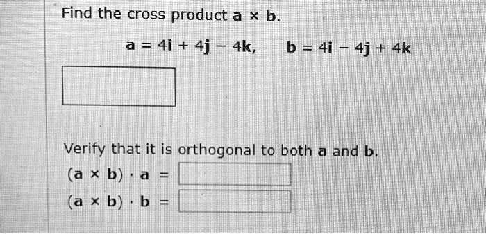 SOLVED: Find The Cross Product A * B A = 4i + 4j - 4k, B = 4i J 4j + 4k ...