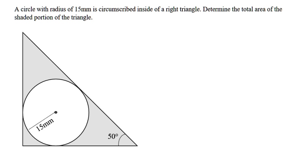 SOLVED: A circle with radius of 15mm is circumscribed inside of a right ...