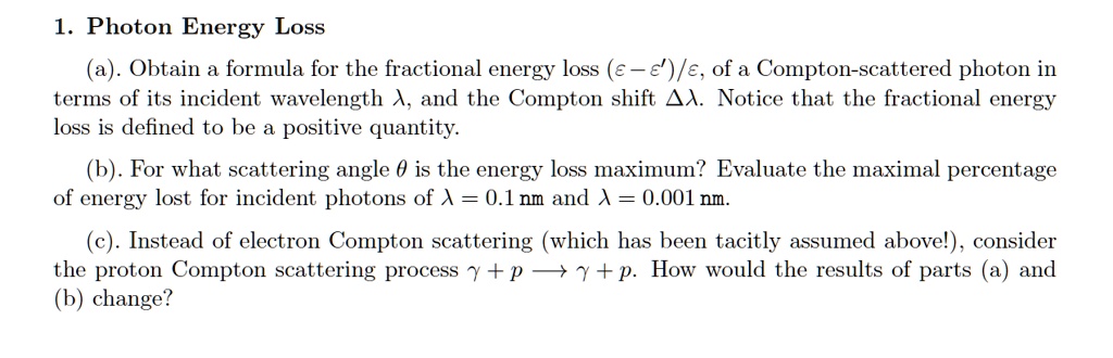 SOLVED: 1. Photon Energy Loss (a). Obtain a formula for the fractional ...