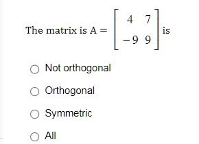 SOLVED: The matrix is A Not orthogonal Symmetric All