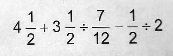 4(1)/(2) + 3(1)/(2)÷(7)/(12) - (1)/(2)÷ 2