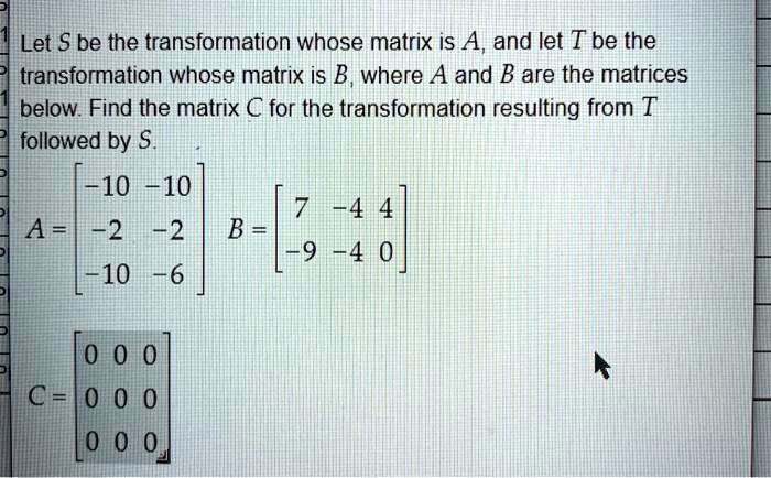 SOLVED: Let S Be The Transformation Whose Matrix Is A And Let T Be The ...