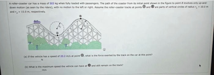 SOLVED: A roller-coaster car has a mass of 503 kg when fully loaded ...