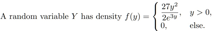 27y2 a random variable y has density fy 2e3y 0 y 0 else 20884