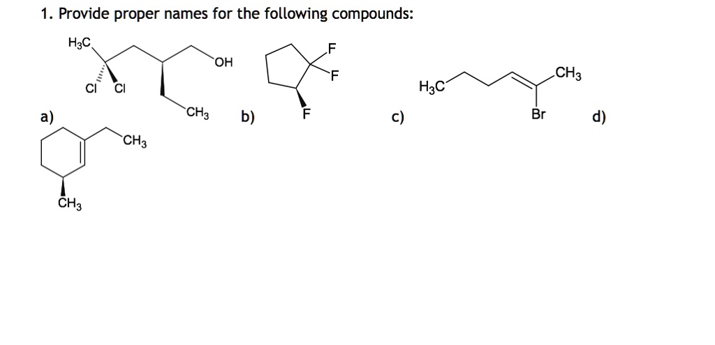 Solved 1 Provide Proper Names For The Following Compounds H3c Oh H3c Ch3 B C Ch3 Ch3 Br D Ch3 6196