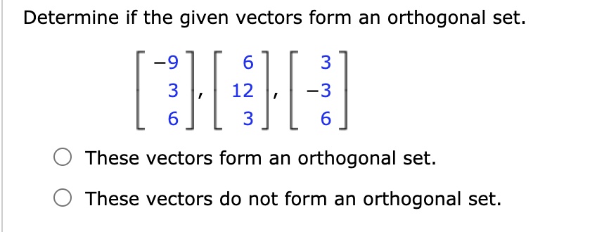 Solved Determine If The Given Vectors Form An Orthogonal Set 9 3 3 12 3 3 6 These Vectors 5978