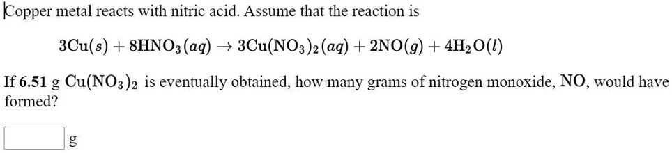 SOLVED: Copper metal reacts with nitric acid. Assume that the reaction ...