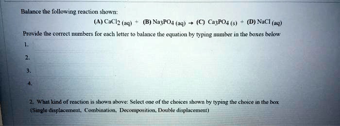 Solved Balance The Following Reaction Shown 4 Cacl2 Aq B Na3po4 Aq â† C Ca3po42 5536