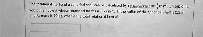 The rotational inertia of a spherical shell can be calculated by ...