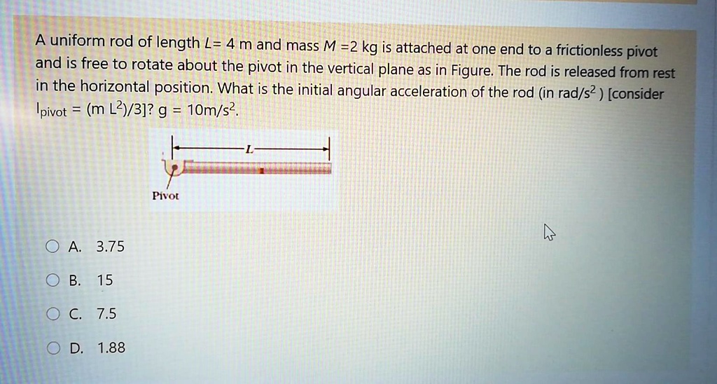 a uniform rod of length l 4 m and mass m2 kg is attached at one end to ...