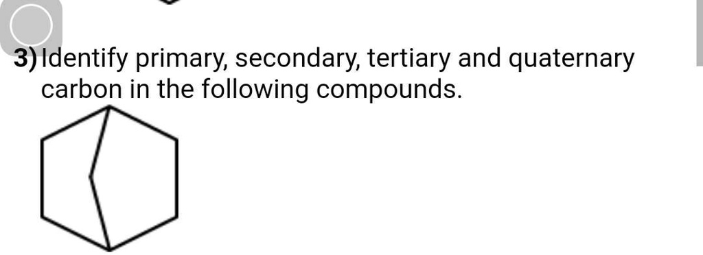 3) Identify primary, secondary, tertiary and quaternary carbon in the ...