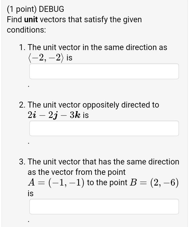 Solved1 Point Debug Find Unit Vectors That Satisfy The Given Conditions 1 The Unit Vector 4450