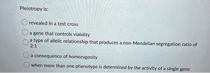 SOLVED: Pleiotropy Is: Revealed In A Test Cross Gene That Controls ...