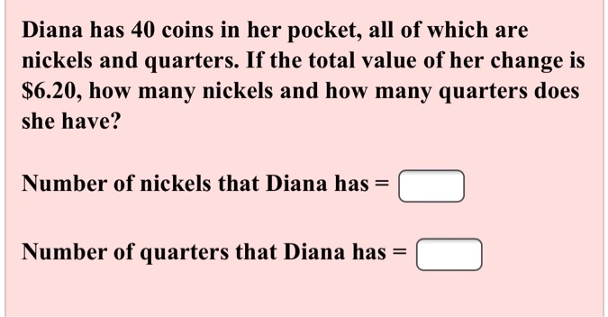 SOLVED: Diana has 40 coins in her pocket; all of which are nickels and